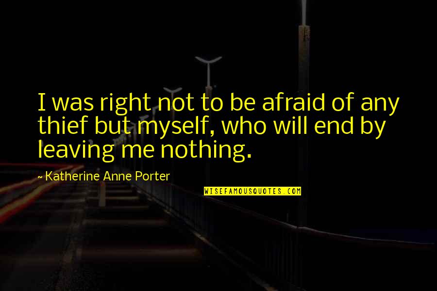 Not Leaving Quotes By Katherine Anne Porter: I was right not to be afraid of