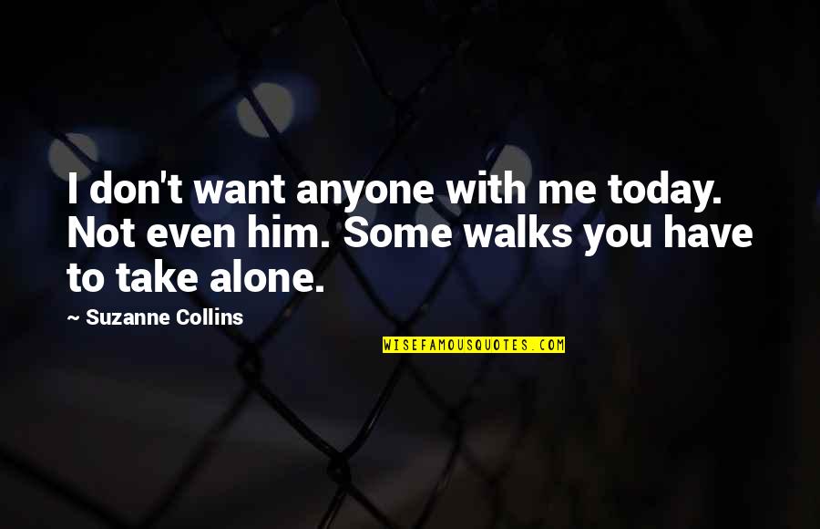 Not Lending Money Quotes By Suzanne Collins: I don't want anyone with me today. Not