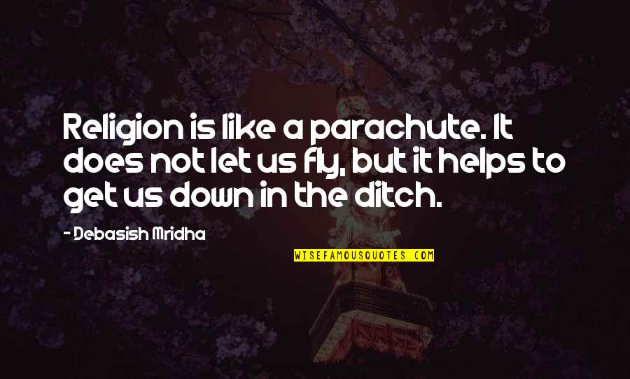 Not Let Down Quotes By Debasish Mridha: Religion is like a parachute. It does not