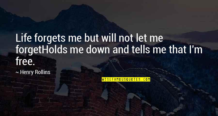 Not Let Down Quotes By Henry Rollins: Life forgets me but will not let me