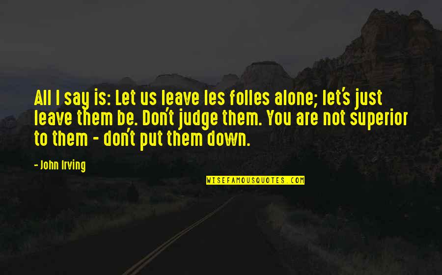 Not Let Down Quotes By John Irving: All I say is: Let us leave les