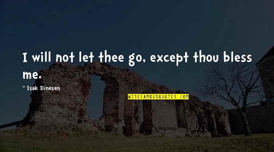 Not Let Go Quotes By Isak Dinesen: I will not let thee go, except thou