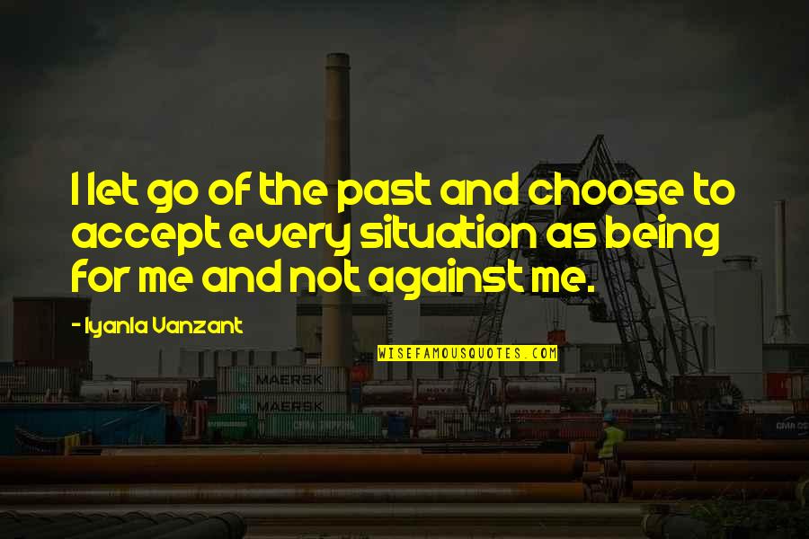 Not Let Go Quotes By Iyanla Vanzant: I let go of the past and choose
