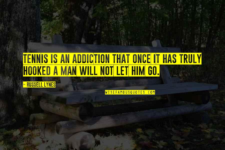 Not Let Go Quotes By Russell Lynes: Tennis is an addiction that once it has