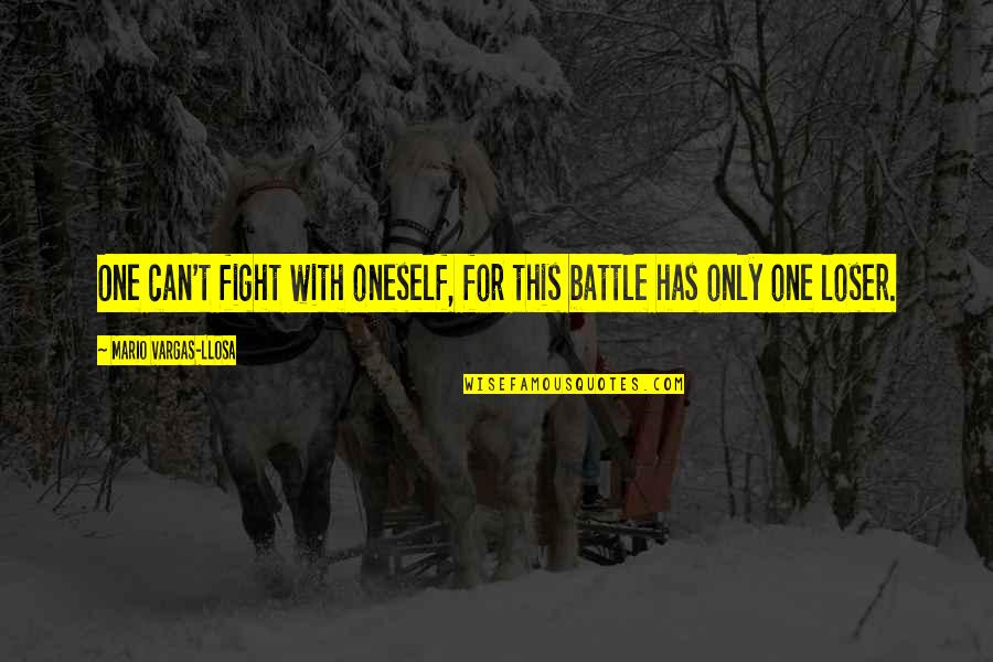 Not Letting Fear Get In The Way Quotes By Mario Vargas-Llosa: One can't fight with oneself, for this battle