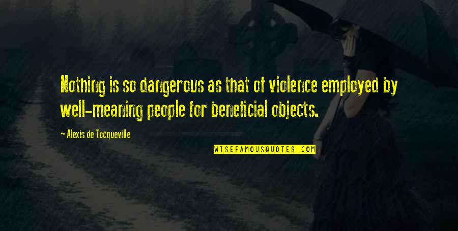 Not Letting Others Steal Your Joy Quotes By Alexis De Tocqueville: Nothing is so dangerous as that of violence