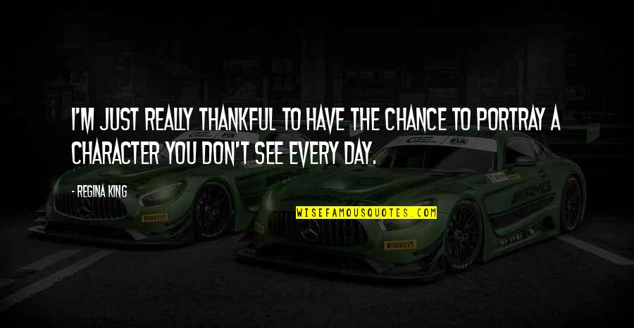 Not Letting Others Steal Your Joy Quotes By Regina King: I'm just really thankful to have the chance