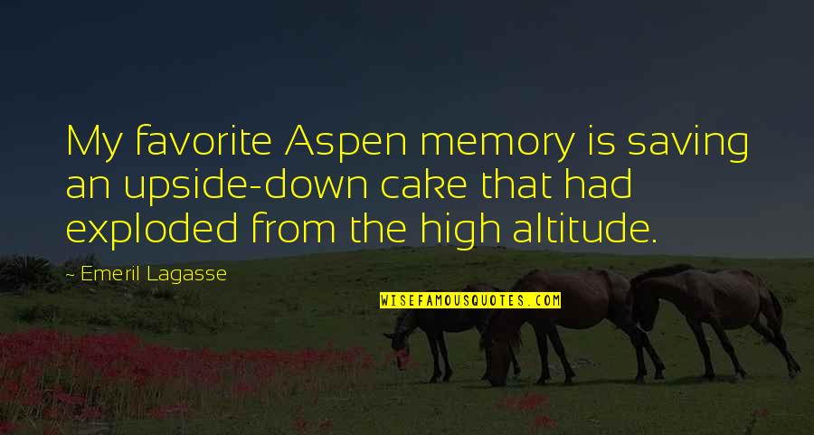 Not Letting Power Go To Your Head Quotes By Emeril Lagasse: My favorite Aspen memory is saving an upside-down