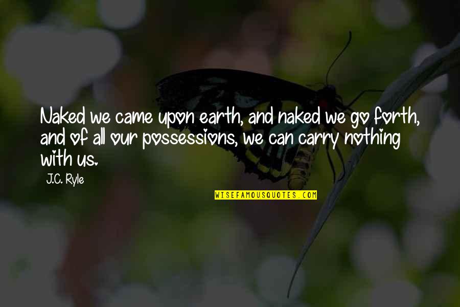 Not Letting Someone Back Into Your Life Quotes By J.C. Ryle: Naked we came upon earth, and naked we