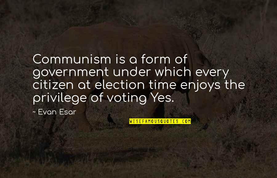 Not Letting Someone Get To You Quotes By Evan Esar: Communism is a form of government under which