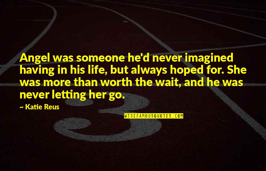 Not Letting Someone Go Quotes By Katie Reus: Angel was someone he'd never imagined having in