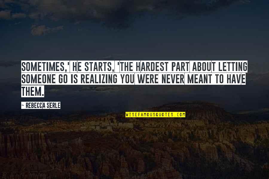 Not Letting Someone Go Quotes By Rebecca Serle: Sometimes,' he starts, 'the hardest part about letting