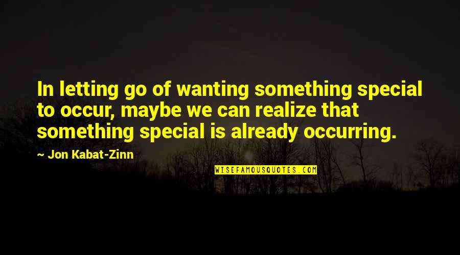 Not Letting Something Go Quotes By Jon Kabat-Zinn: In letting go of wanting something special to