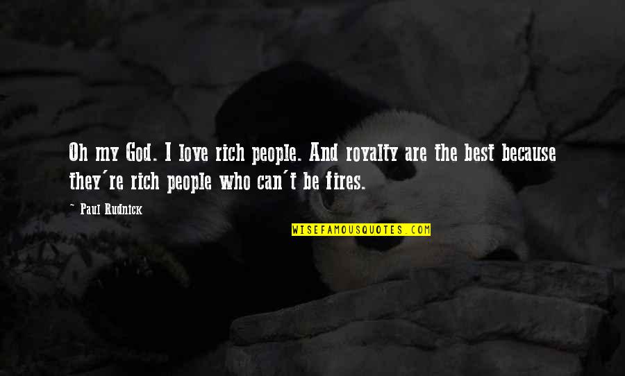 Not Letting Words Hurt You Quotes By Paul Rudnick: Oh my God. I love rich people. And