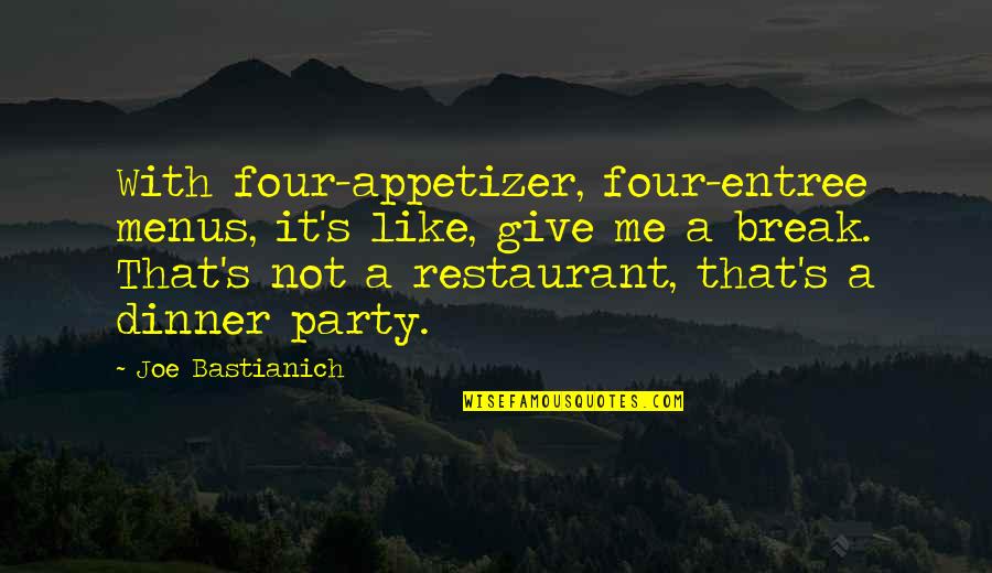 Not Like Me Quotes By Joe Bastianich: With four-appetizer, four-entree menus, it's like, give me