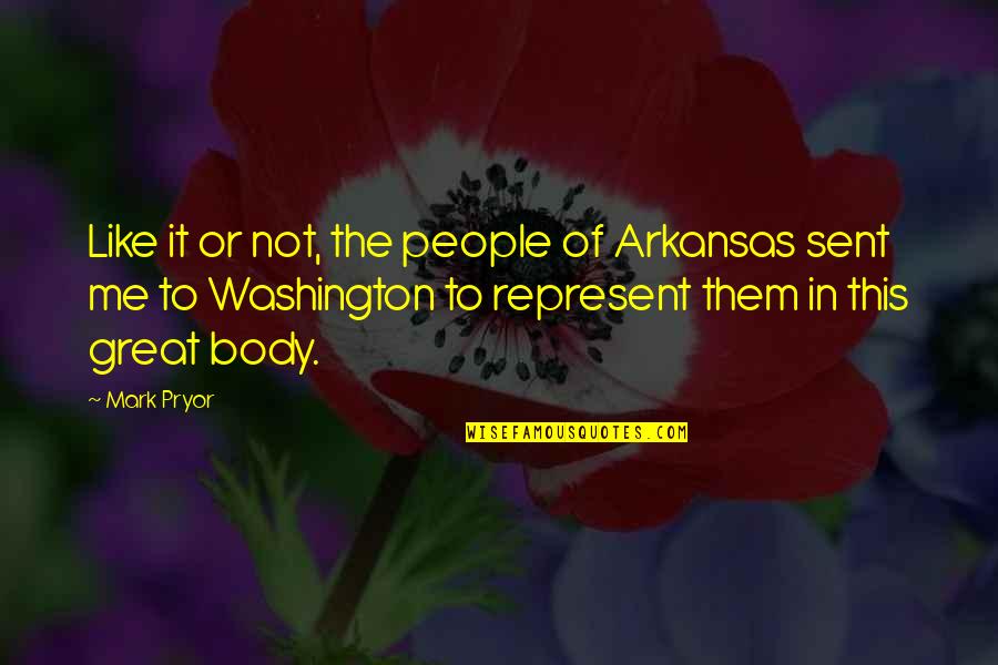 Not Like Me Quotes By Mark Pryor: Like it or not, the people of Arkansas