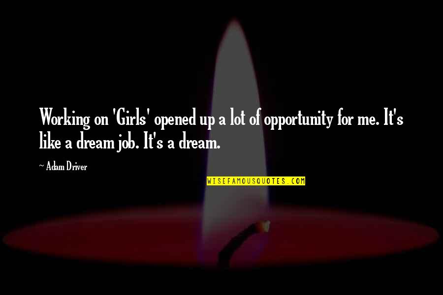 Not Like Other Girls Quotes By Adam Driver: Working on 'Girls' opened up a lot of