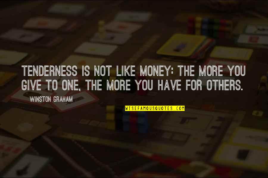 Not Like The Others Quotes By Winston Graham: Tenderness is not like money: the more you