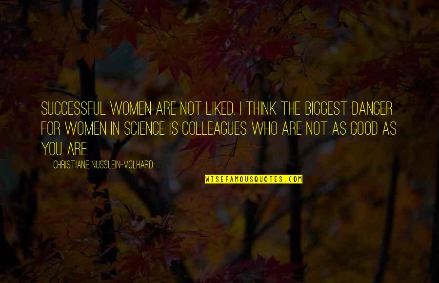 Not Liked Quotes By Christiane Nusslein-Volhard: Successful women are not liked. I think the