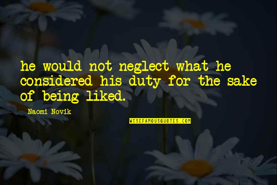 Not Liked Quotes By Naomi Novik: he would not neglect what he considered his
