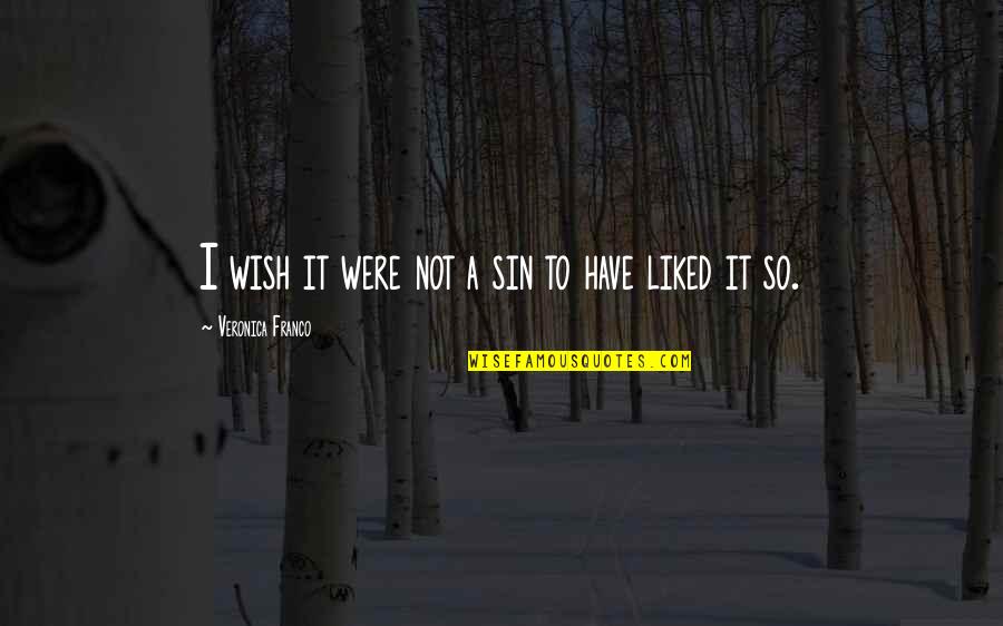 Not Liked Quotes By Veronica Franco: I wish it were not a sin to