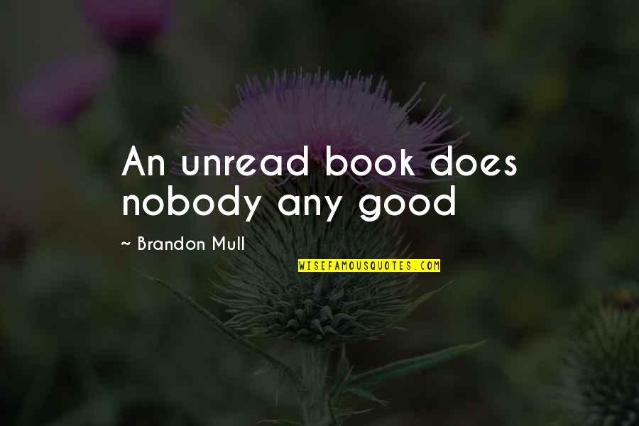 Not Likely To Refuse You Quotes By Brandon Mull: An unread book does nobody any good Not Likely To Refuse You Quotes By Brandon Mull: An unread book does nobody any good