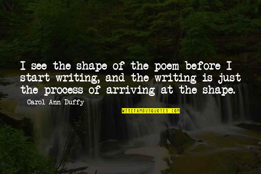 Not Liking A Guy That Likes You Quotes By Carol Ann Duffy: I see the shape of the poem before