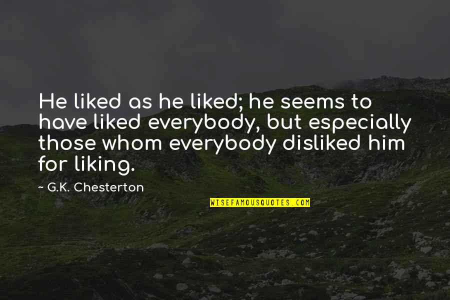 Not Liking Him Quotes By G.K. Chesterton: He liked as he liked; he seems to