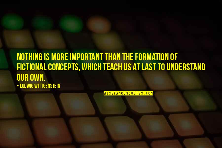 Not Liking Liars Quotes By Ludwig Wittgenstein: Nothing is more important than the formation of Not Liking Liars Quotes By Ludwig Wittgenstein: Nothing is more important than the formation of