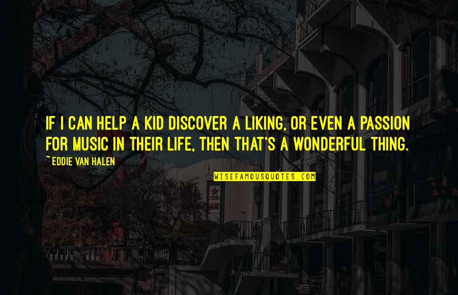 Not Liking Life Quotes By Eddie Van Halen: If I can help a kid discover a