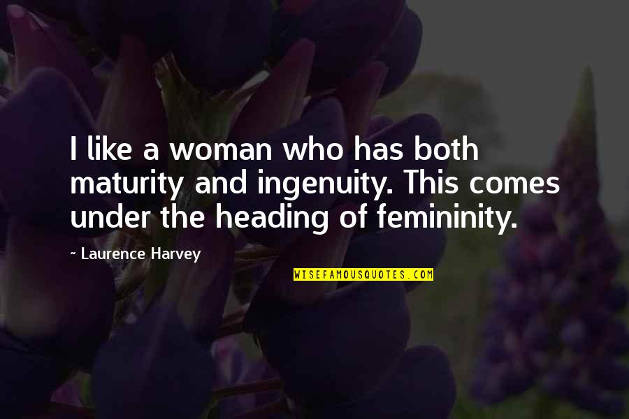 Not Liking Posts Quotes By Laurence Harvey: I like a woman who has both maturity