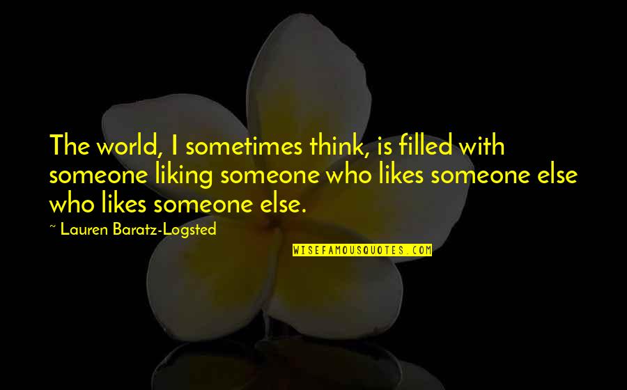 Not Liking Someone Quotes By Lauren Baratz-Logsted: The world, I sometimes think, is filled with