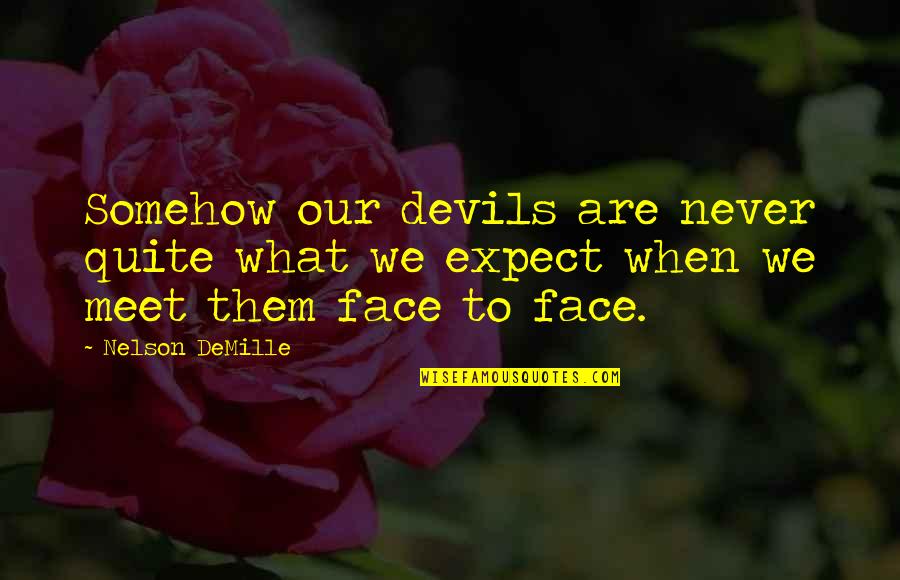 Not Liking Someone Quotes By Nelson DeMille: Somehow our devils are never quite what we