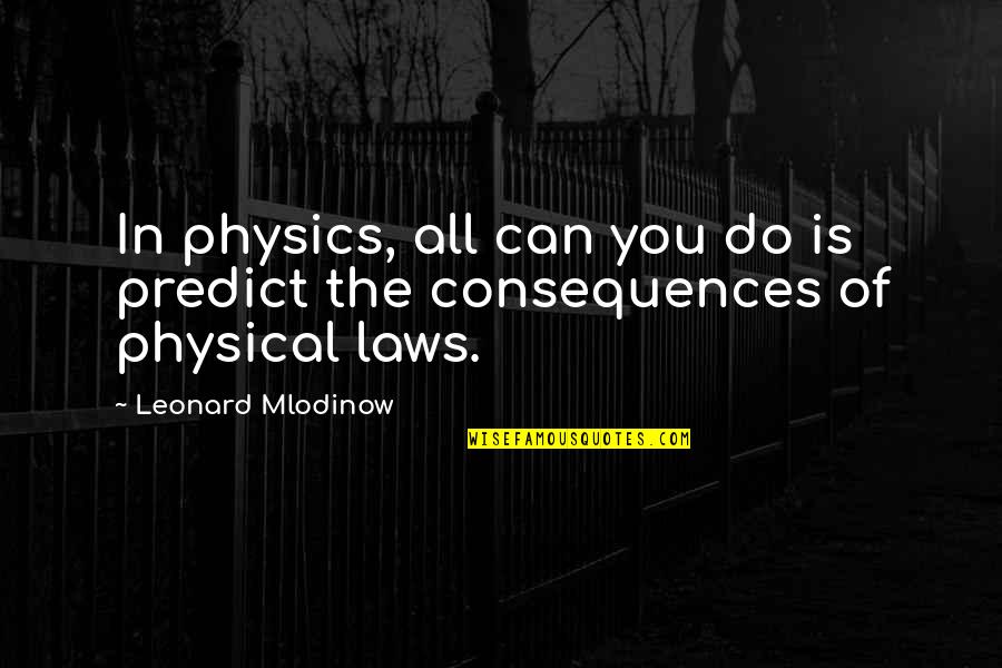 Not Liking Valentines Day Quotes By Leonard Mlodinow: In physics, all can you do is predict