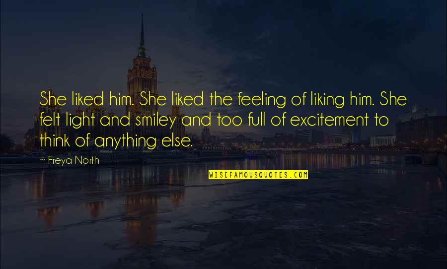 Not Liking You Quotes By Freya North: She liked him. She liked the feeling of