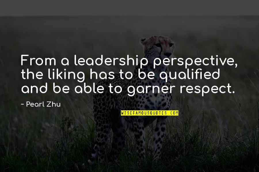 Not Liking You Quotes By Pearl Zhu: From a leadership perspective, the liking has to