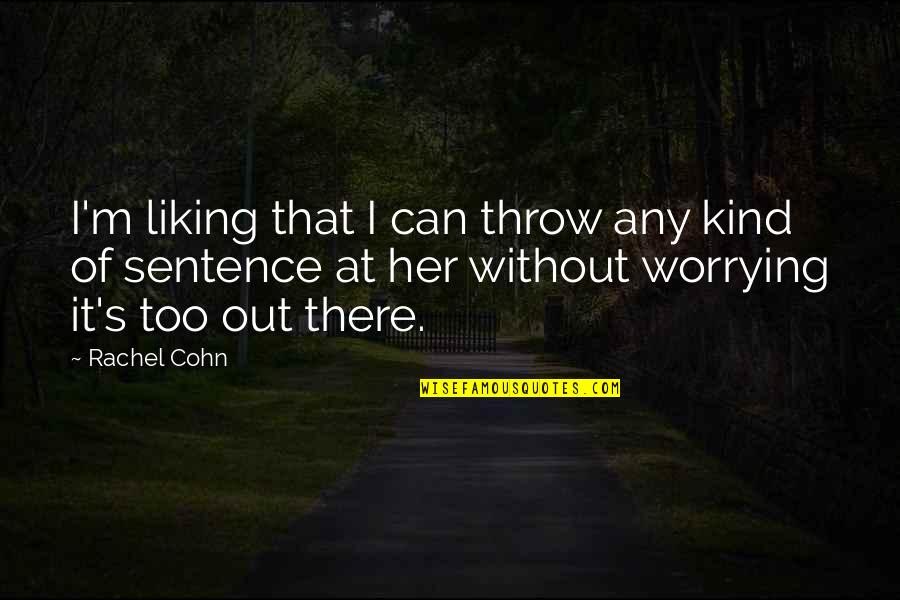 Not Liking You Quotes By Rachel Cohn: I'm liking that I can throw any kind