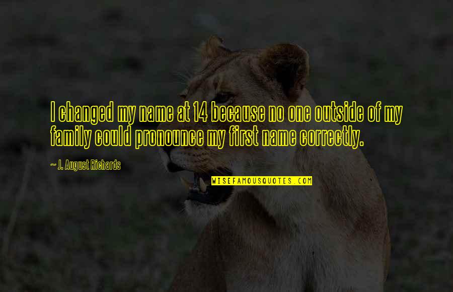 Not Liking Your Best Friend Anymore Quotes By J. August Richards: I changed my name at 14 because no