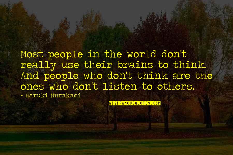 Not Listening To Others Quotes By Haruki Murakami: Most people in the world don't really use