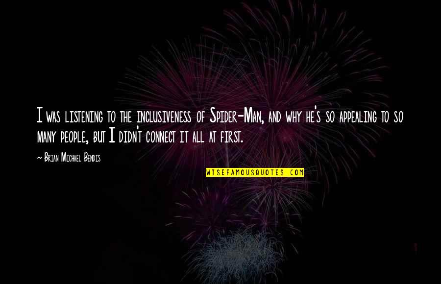 Not Listening To People Quotes By Brian Michael Bendis: I was listening to the inclusiveness of Spider-Man,