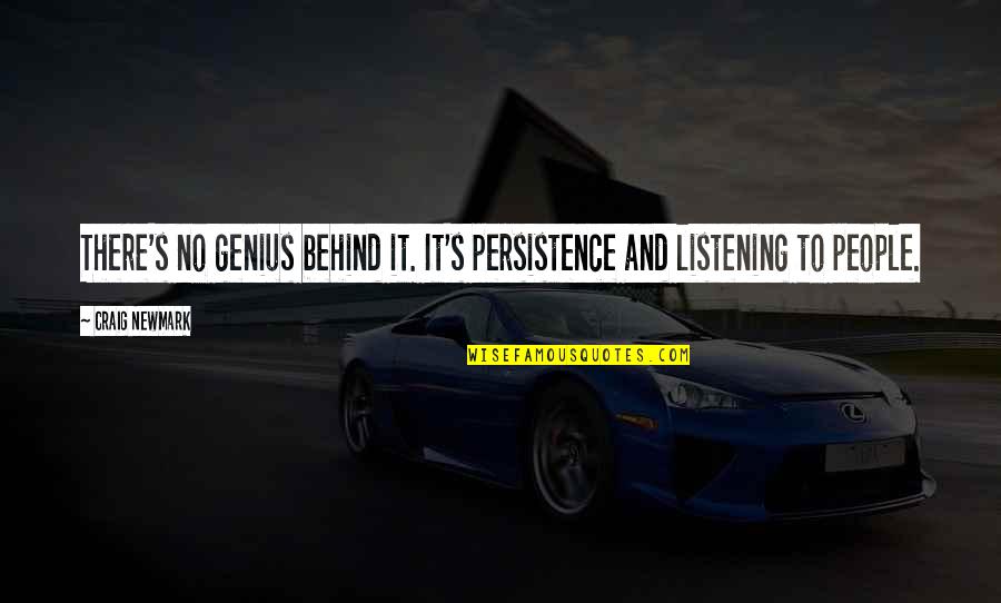 Not Listening To People Quotes By Craig Newmark: There's no genius behind it. It's persistence and