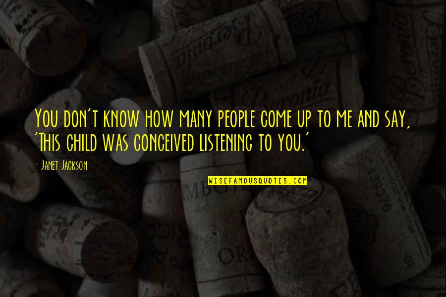 Not Listening To People Quotes By Janet Jackson: You don't know how many people come up