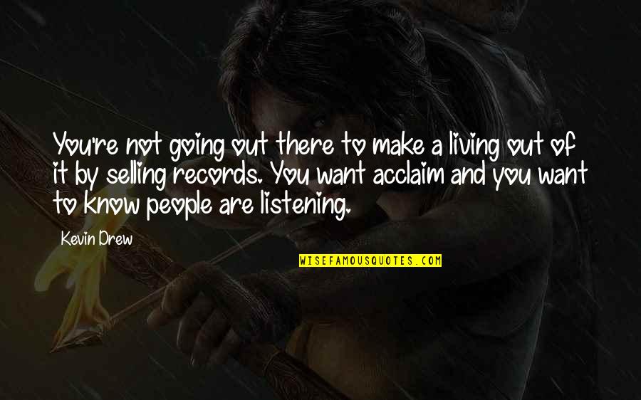 Not Listening To People Quotes By Kevin Drew: You're not going out there to make a