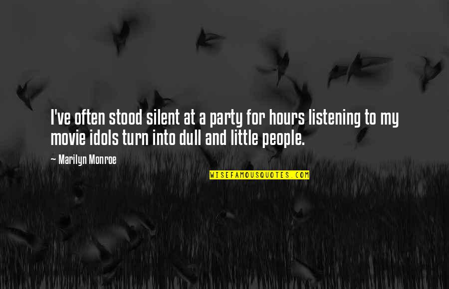 Not Listening To People Quotes By Marilyn Monroe: I've often stood silent at a party for