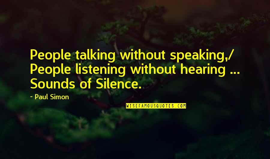 Not Listening To People Quotes By Paul Simon: People talking without speaking,/ People listening without hearing