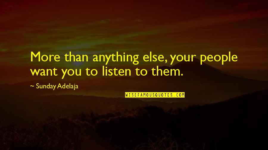 Not Listening To People Quotes By Sunday Adelaja: More than anything else, your people want you