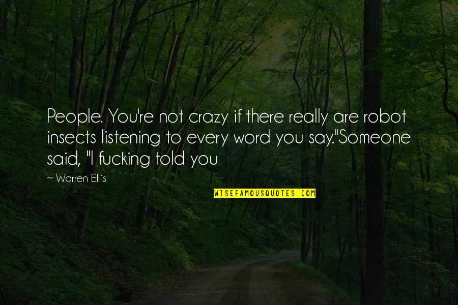 Not Listening To People Quotes By Warren Ellis: People. You're not crazy if there really are