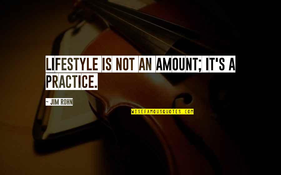 Not Listening To Rumors Quotes By Jim Rohn: Lifestyle is not an amount; it's a practice.