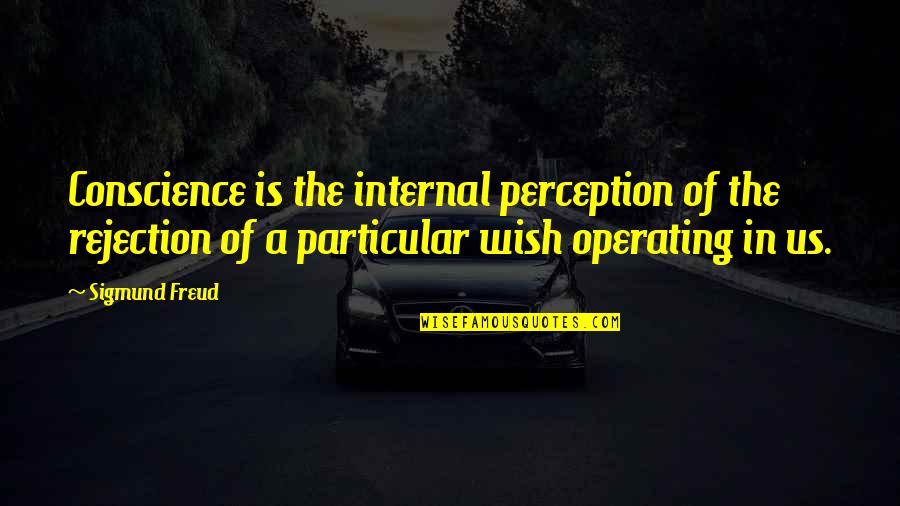 Not Listening To Rumors Quotes By Sigmund Freud: Conscience is the internal perception of the rejection