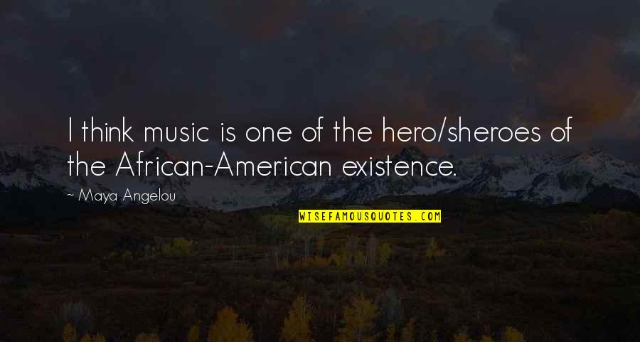 Not Listening To What Others Think Quotes By Maya Angelou: I think music is one of the hero/sheroes